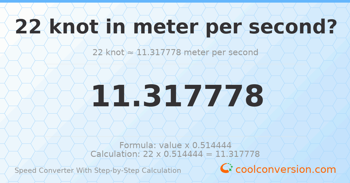 22 knots = 11.3178 meters per second