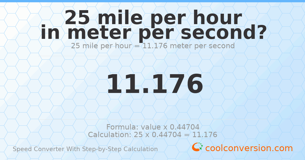 25 miles per hour = 11.176 meters per second