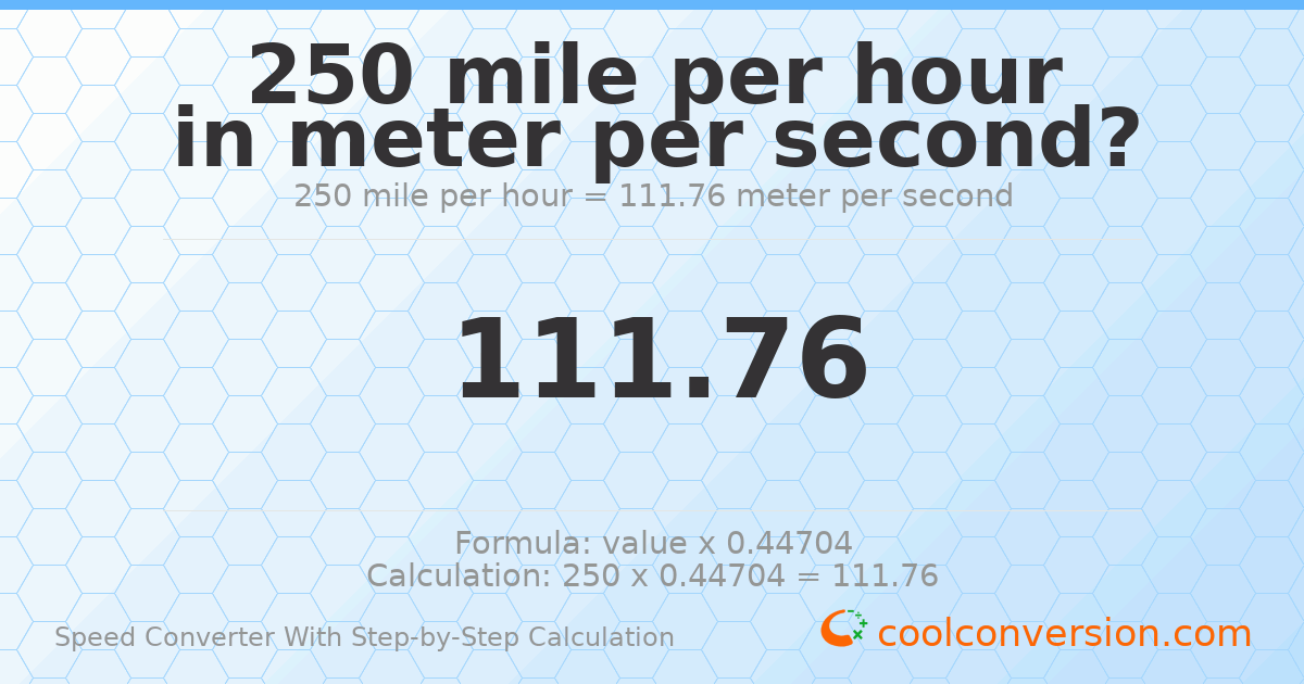 250 miles per hour = 111.76 meters per second