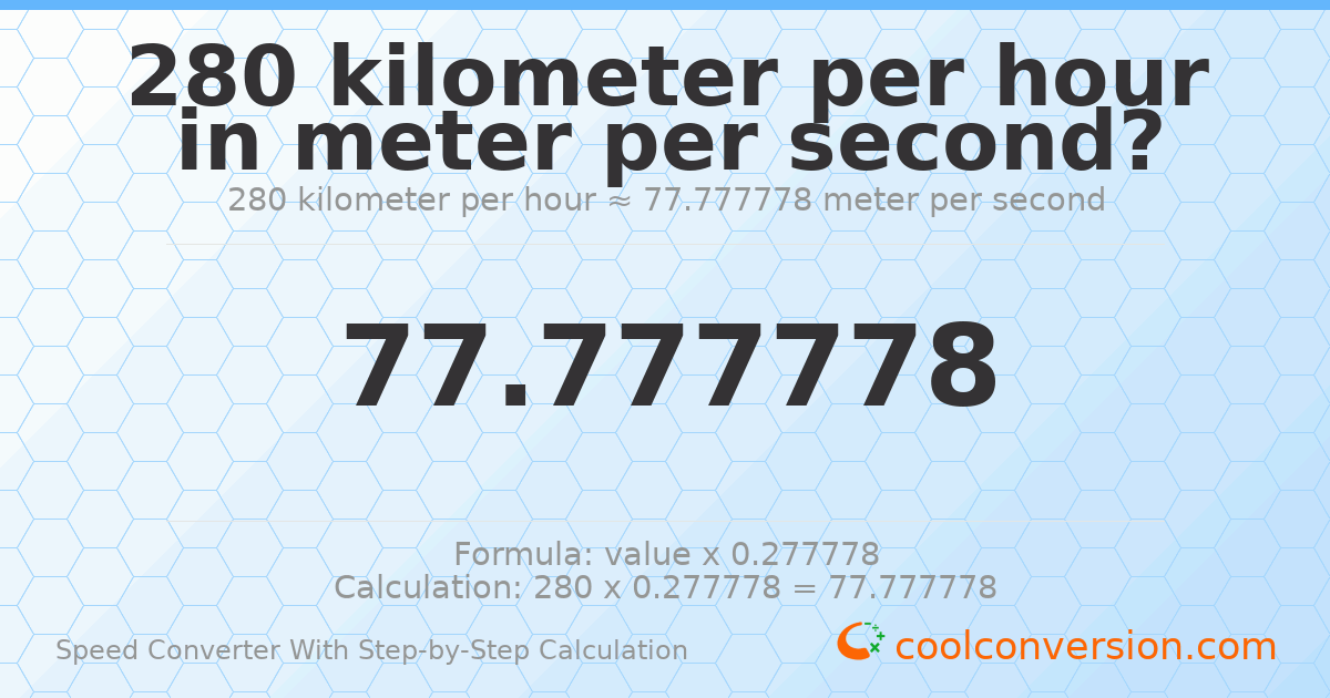280 kilometers per hour = 77.7778 meters per second