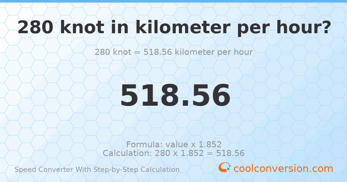 280 knots = 518.56 kilometers per hour