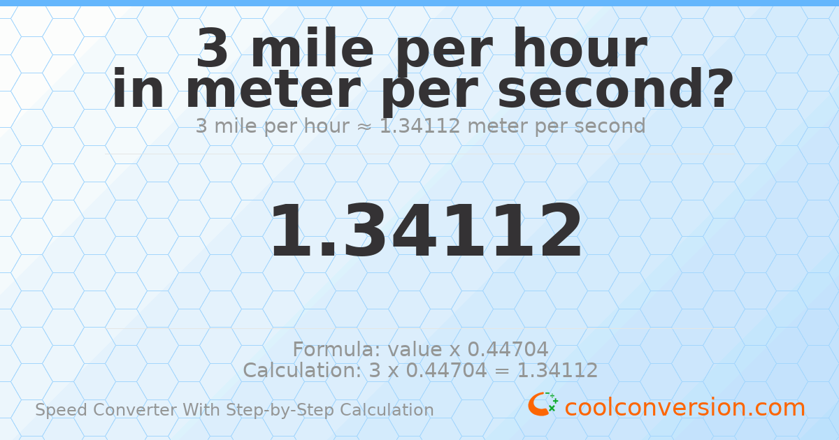 3 miles per hour = 1.34112 meters per second