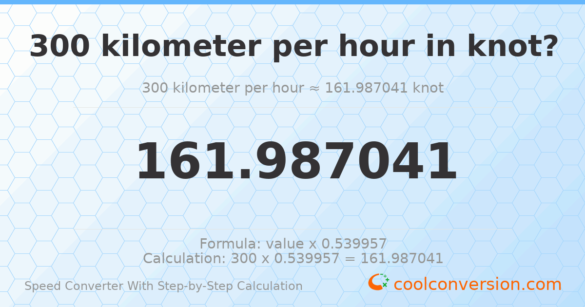 300 kilometers per hour = 161.987 knots