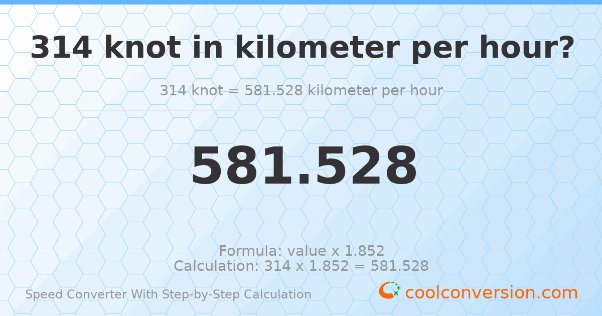 314 knots = 581.528 kilometers per hour