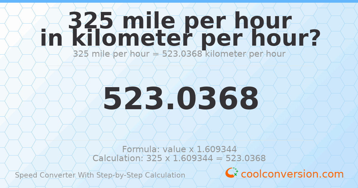 325 miles per hour = 523.037 kilometers per hour