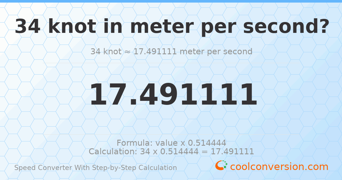 34 knots = 17.4911 meters per second
