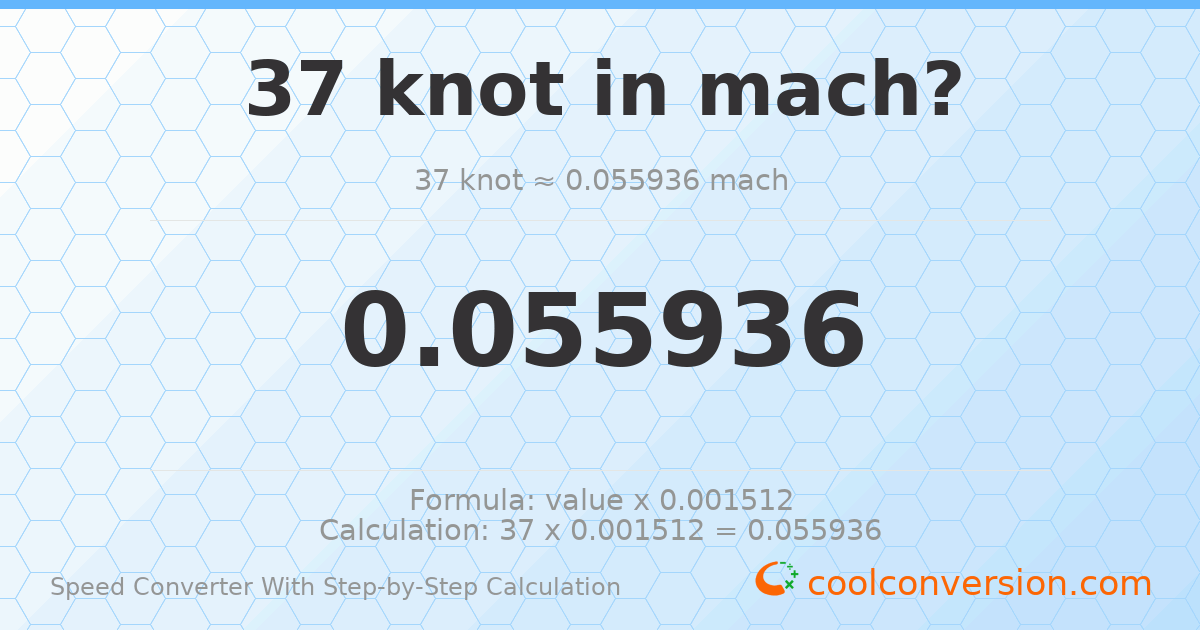 37 knots = 0.055936 mach