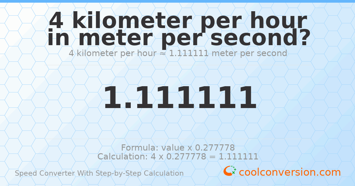4 kilometers per hour = 1.11111 meters per second