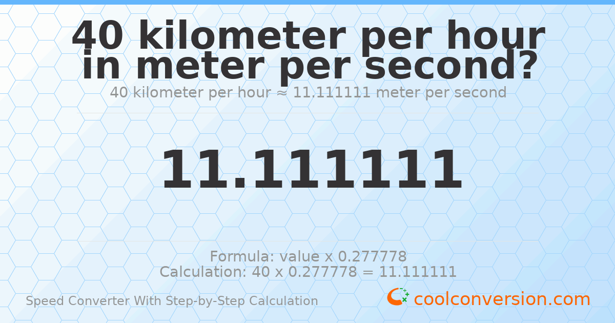 40 kilometers per hour = 11.1111 meters per second