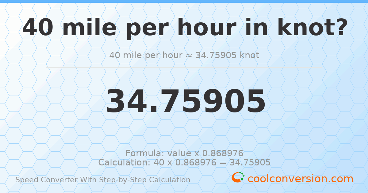 40 miles per hour = 34.759 knots