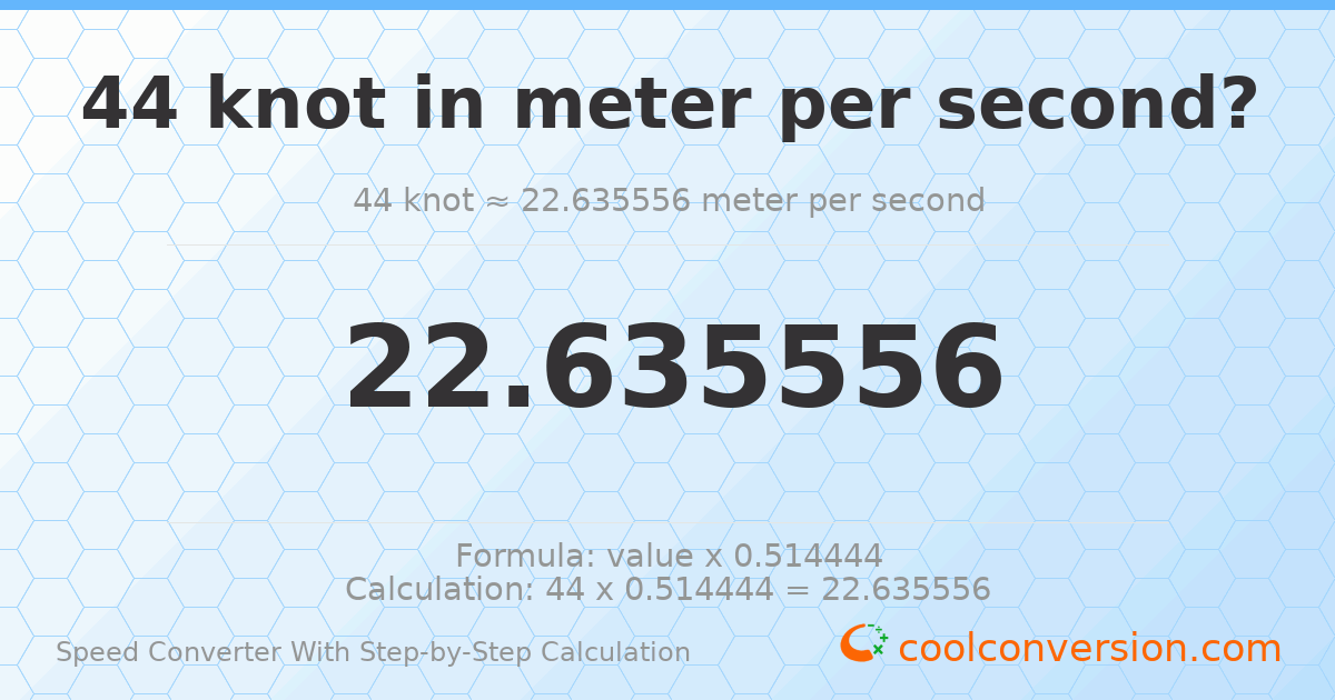 44 knots = 22.6356 meters per second