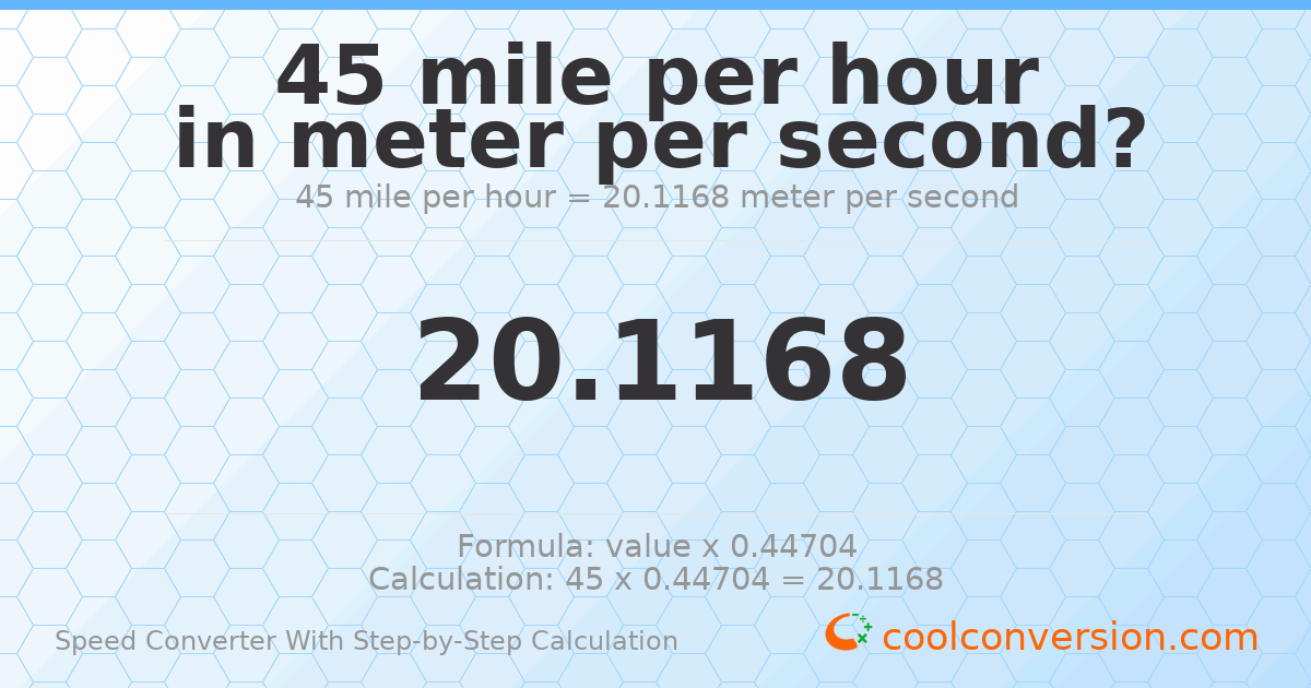 45 miles per hour = 20.1168 meters per second