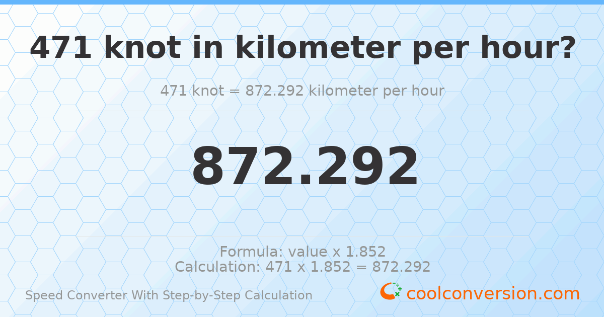 471 knots = 872.292 kilometers per hour