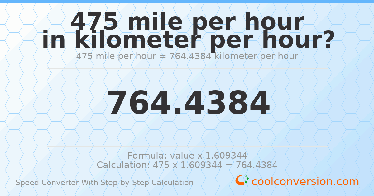 475 miles per hour = 764.438 kilometers per hour