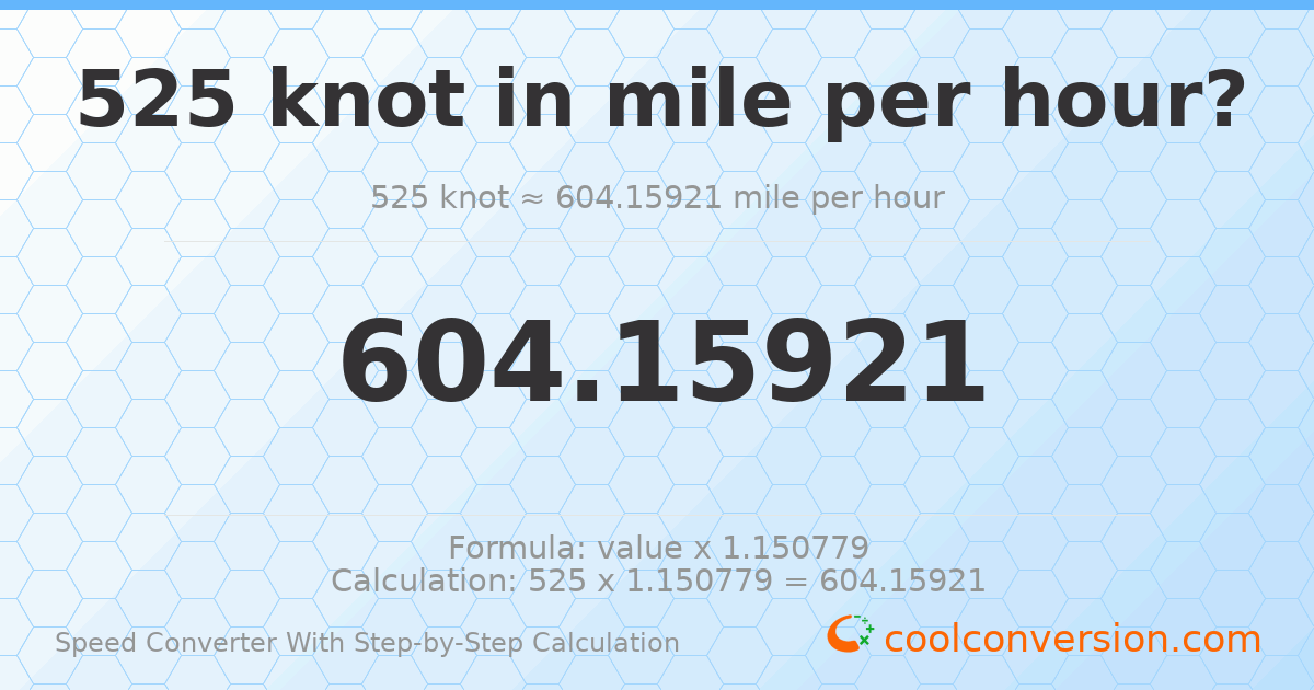 525 knots = 604.159 miles per hour
