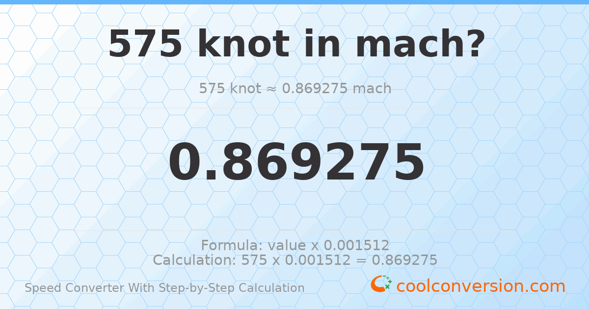 575 knots = 0.869275 mach