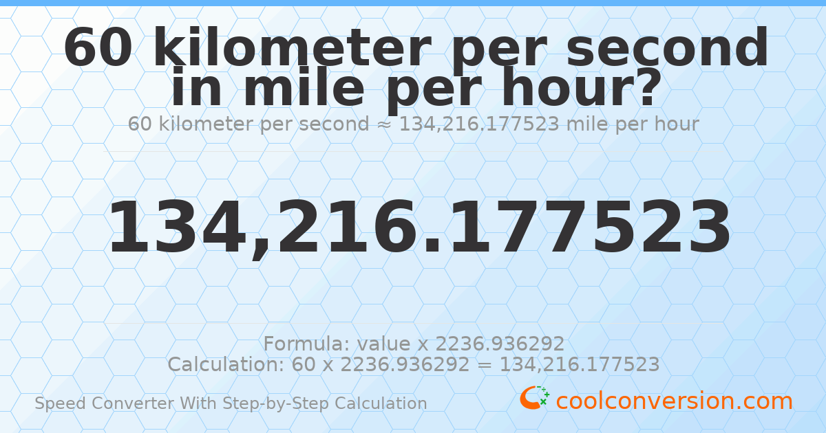 60 kilometers per second = 134216 miles per hour