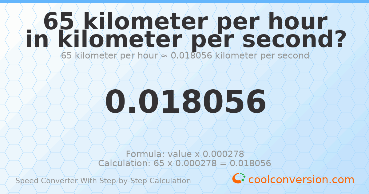 65 kilometers per hour = 0.0180556 kilometers per second