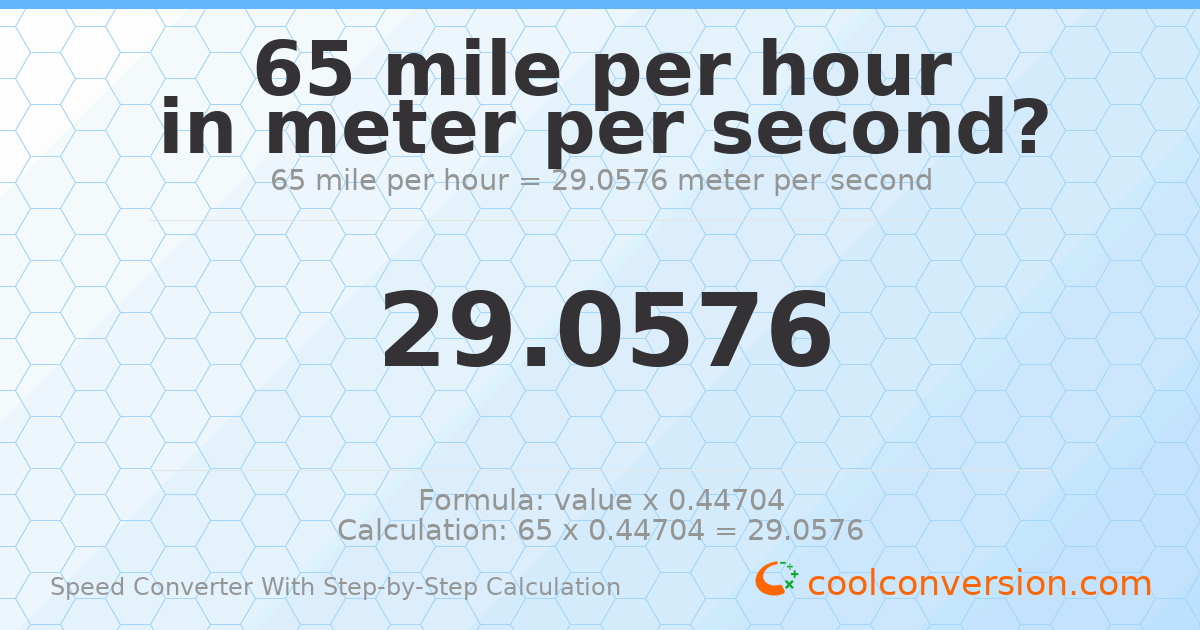 65 miles per hour = 29.0576 meters per second