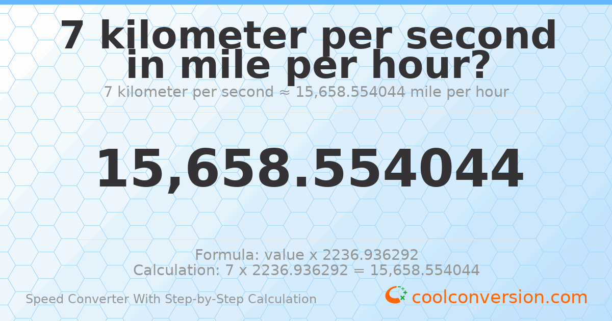 7 kilometers per second = 15658.6 miles per hour