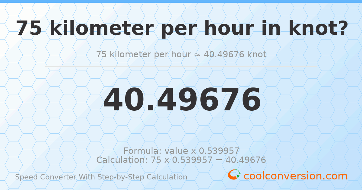 75 kilometers per hour = 40.4968 knots
