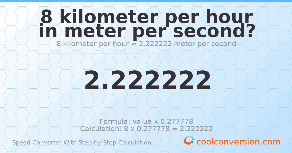 8 kilometers per hour = 2.22222 meters per second