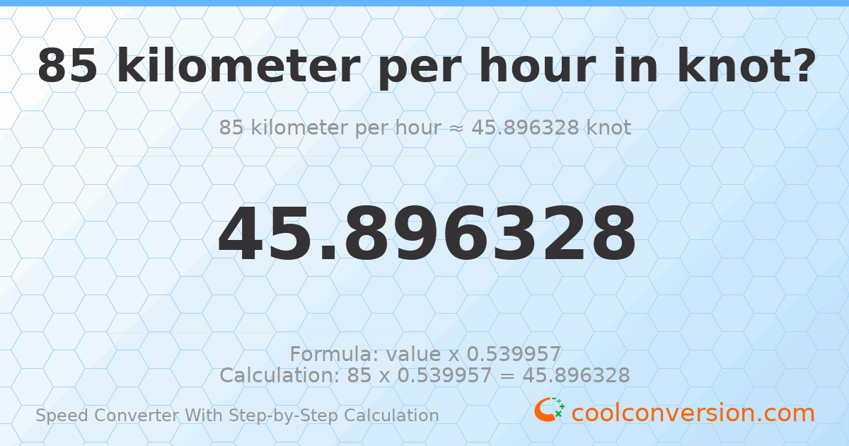 85 kilometers per hour = 45.8963 knots