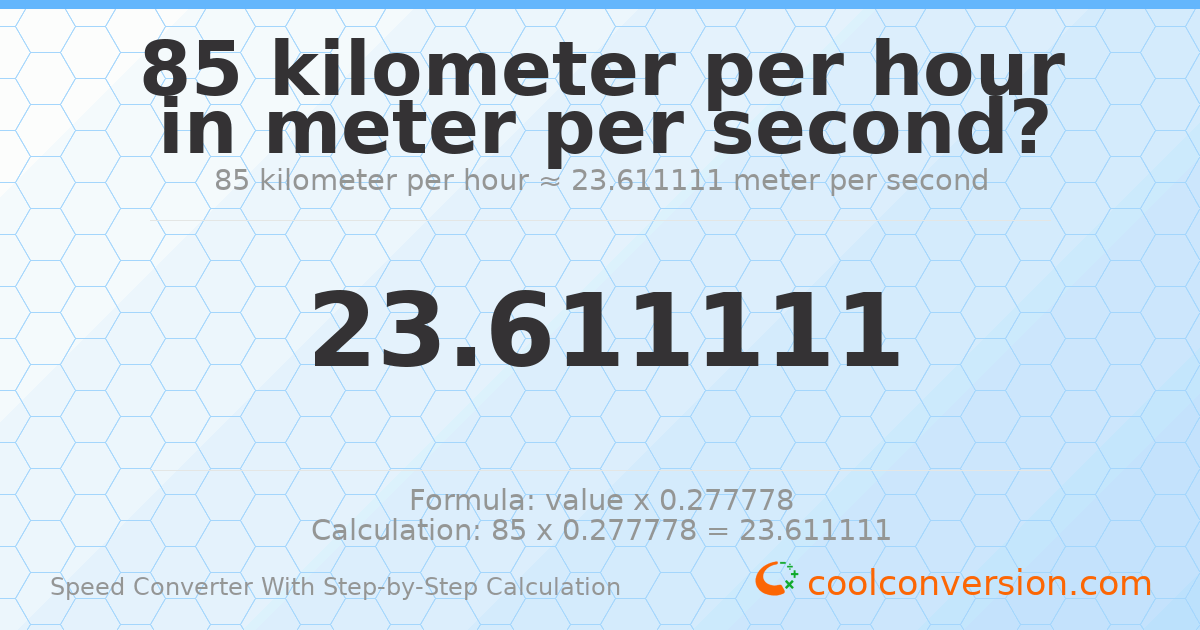 85 kilometers per hour = 23.6111 meters per second