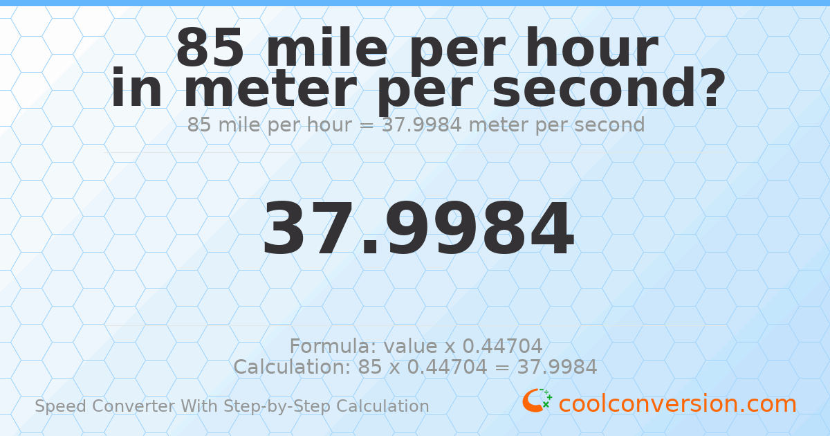 85 miles per hour = 37.9984 meters per second