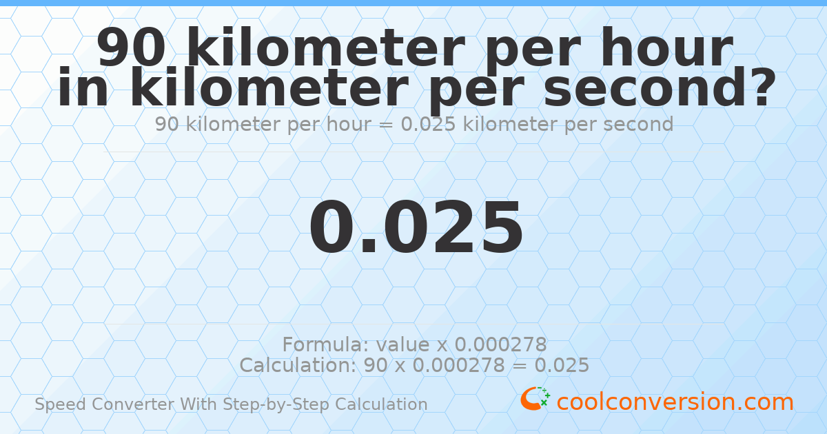 90 kilometers per hour = 0.025 kilometers per second