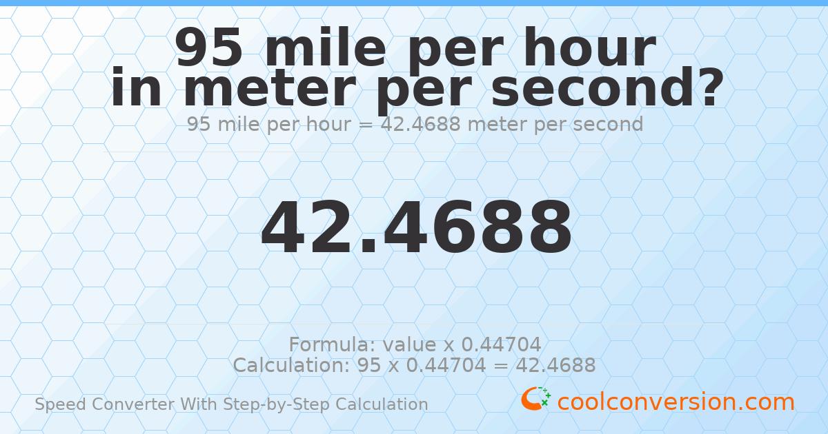 95 miles per hour = 42.4688 meters per second