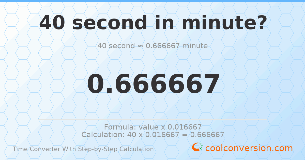 40 seconds = 0.666667 minutes