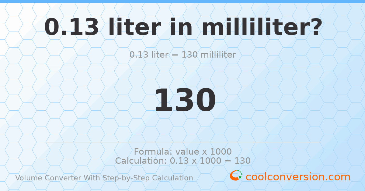 0.13 liters = 130 milliliters