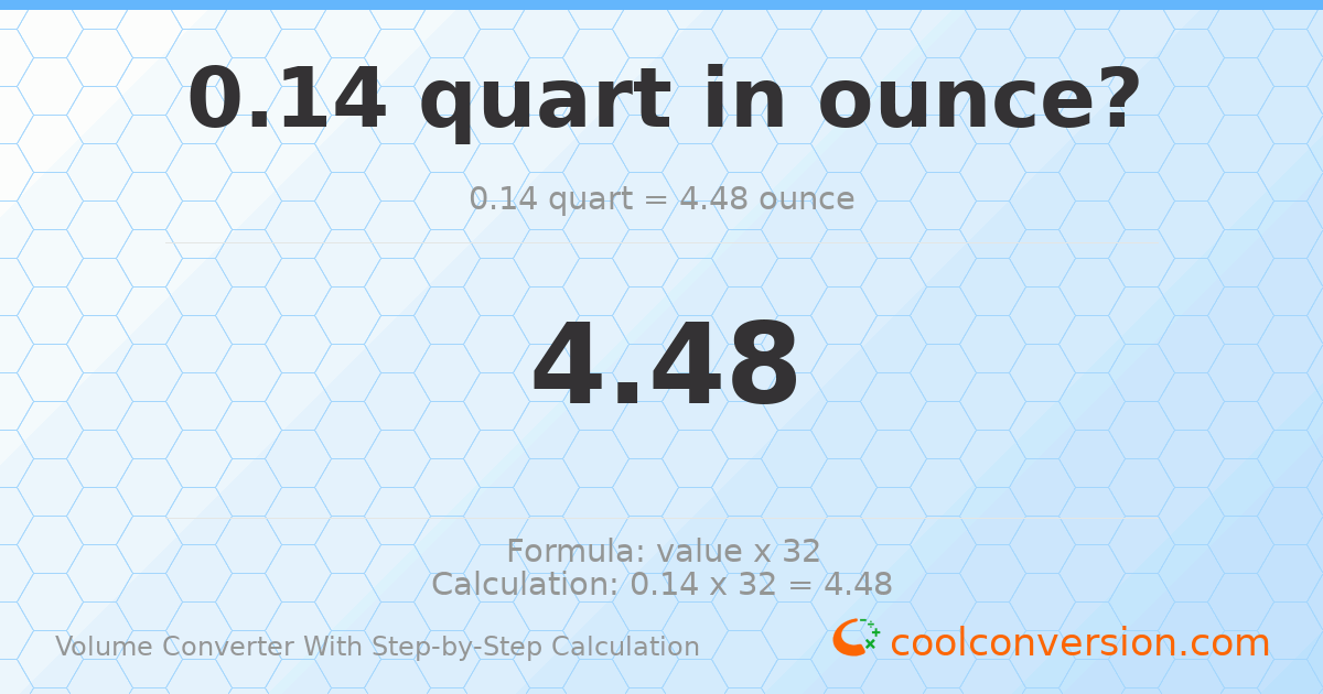0.14 quarts = 4.48 ounces