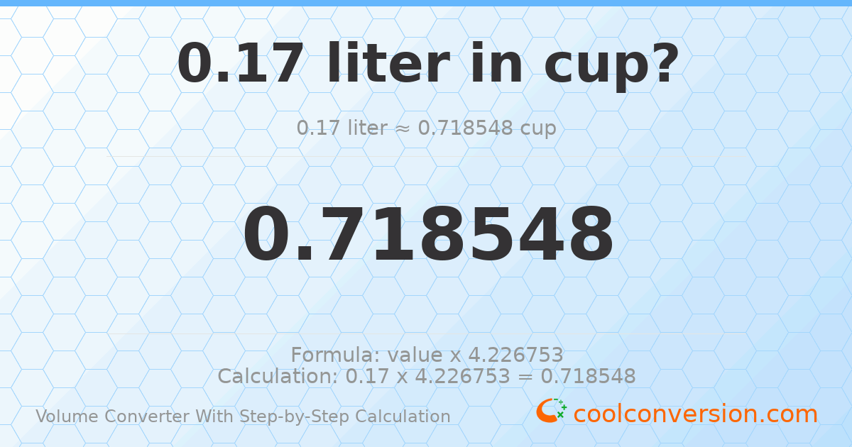 0.17 liters = 0.718548 cups