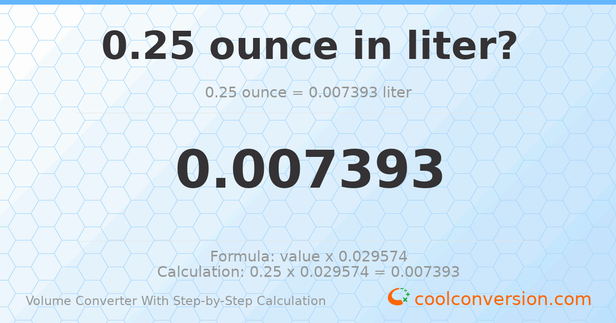 0.25 ounces = 0.00739338 liters