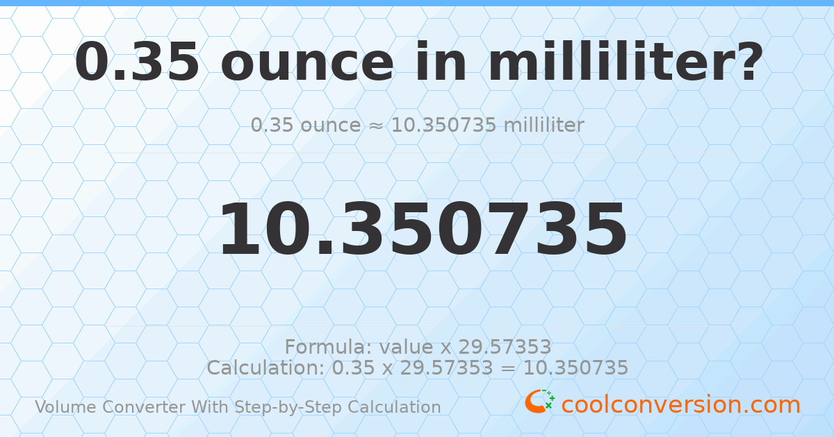 0.35 ounces = 10.3507 milliliters