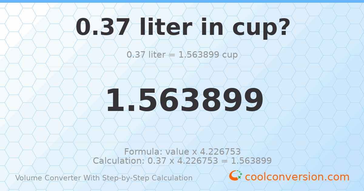 0.37 liters = 1.5639 cups