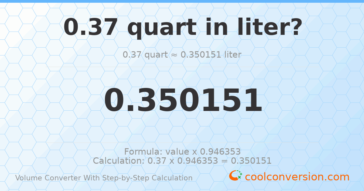 0.37 quarts = 0.350151 liters