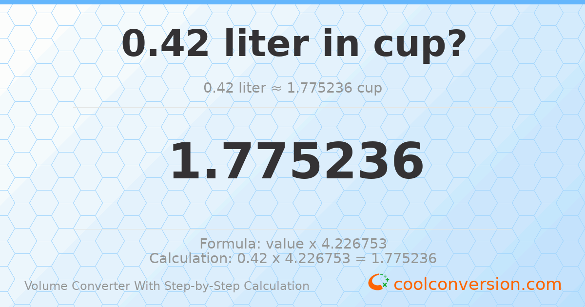 0.42 liters = 1.77524 cups