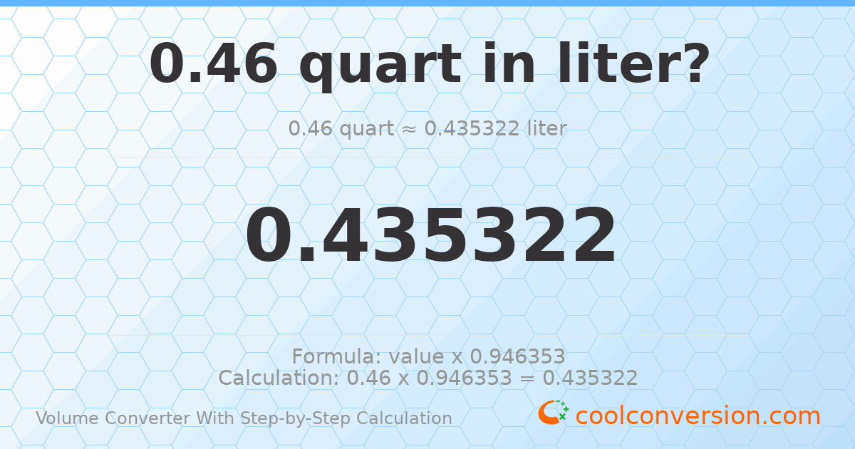 0.46 quarts = 0.435322 liters