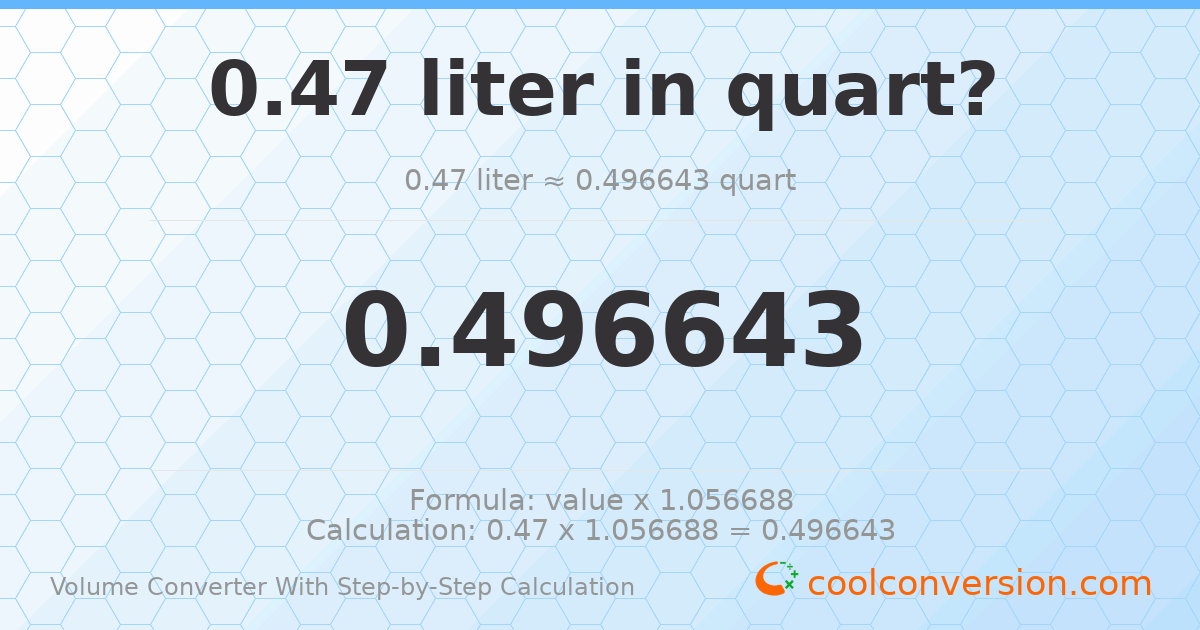 0.47 liters = 0.496643 quarts