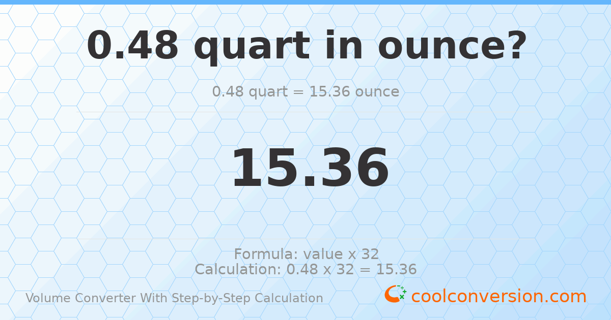 0.48 quarts = 15.36 ounces