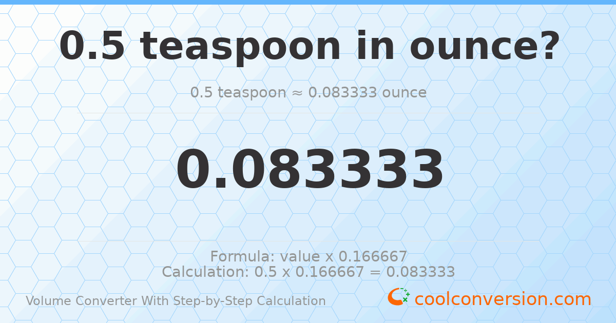 0.5 Teaspoons = 0.0833333 ounces