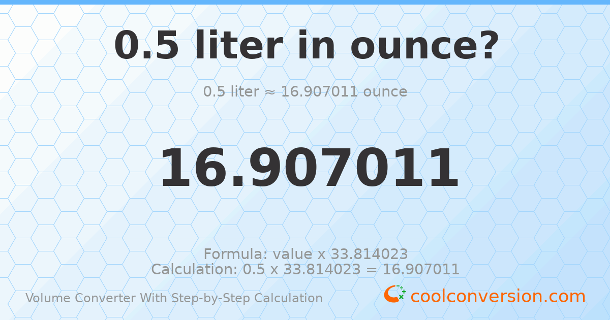 0.5 liters = 16.907 ounces