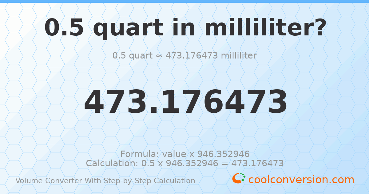 0.5 quarts = 473.176 milliliters