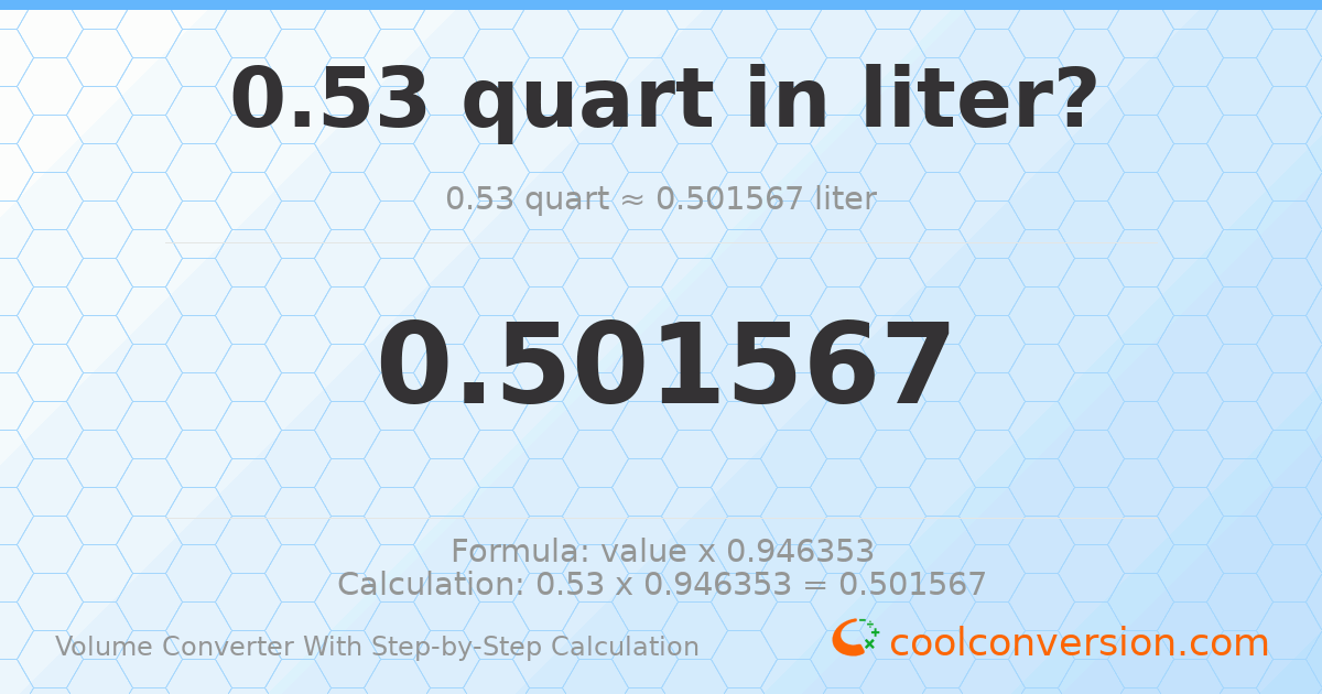 0.53 quarts = 0.501567 liters