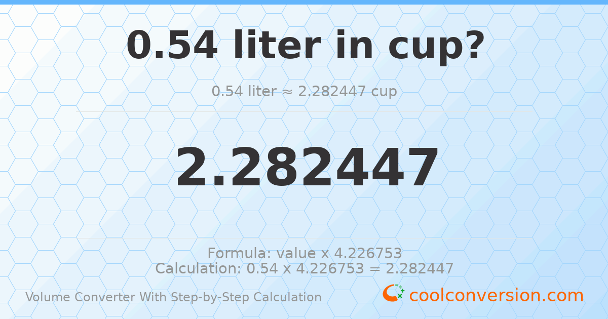 0.54 liters = 2.28245 cups