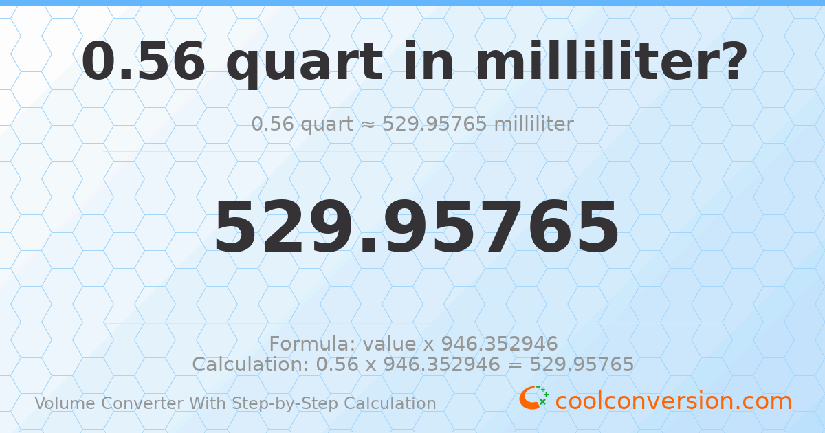 0.56 quarts = 529.958 milliliters