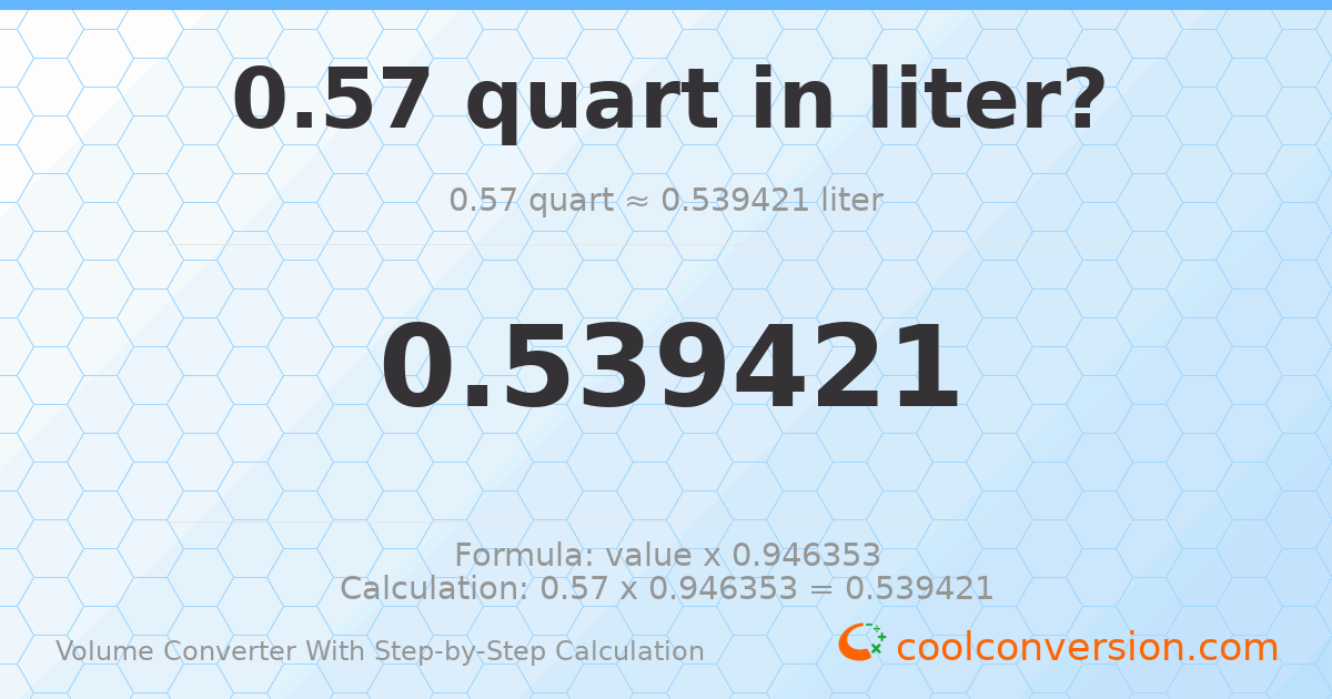0.57 quarts = 0.539421 liters